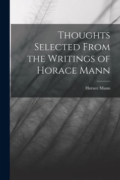 Thoughts Selected From the Writings of Horace Mann - Mann, Horace