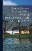 Fresh-water Mussels And Mussel Industries Of The United States Fresh-water Mussels And Mussel Industries Of The United States