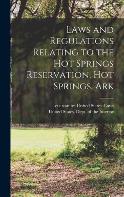 Laws and Regulations Relating to the Hot Springs Reservation, Hot Springs, Ark