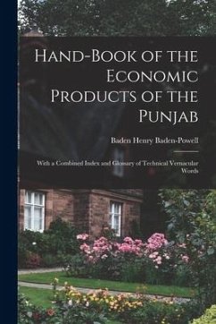 Hand-Book of the Economic Products of the Punjab: With a Combined Index and Glossary of Technical Vernacular Words - Baden-Powell, Baden Henry