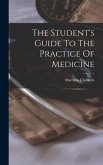 The Student's Guide To The Practice Of Medicine