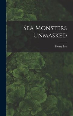 Sea Monsters Unmasked - Lee, Henry