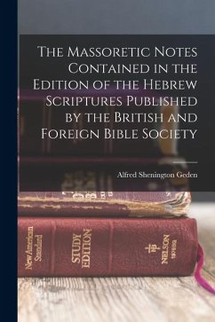 The Massoretic Notes Contained in the Edition of the Hebrew Scriptures Published by the British and Foreign Bible Society - Geden, Alfred Shenington