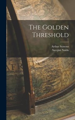 The Golden Threshold - Naidu, Sarojini; Symons, Arthur