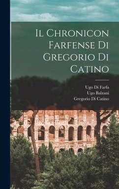 Il Chronicon Farfense Di Gregorio Di Catino - Balzani, Ugo; Catino, Gregorio Di; Farfa, Ugo Di