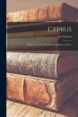 Cyprus: A Short Account of its History and Present State