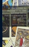 La sorcellerie au seizième et au dix-septième siècle, particulièrement en Alsace: D'après des documents en partie inédits