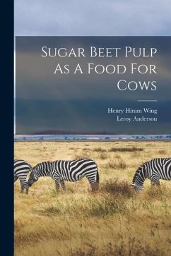 Sugar Beet Pulp As A Food For Cows - Wing, Henry Hiram; Anderson, Leroy