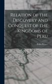 Relation of the Discovery and Conquest of the Kingdoms of Peru