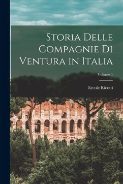 Cover Storia Delle Compagnie Di Ventura in Italia; Volume 1