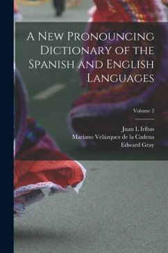 A new Pronouncing Dictionary of the Spanish and English Languages; Volume 2 - Gray, Edward; Velázquez de la Cadena, Mariano; Iribas, Juan L