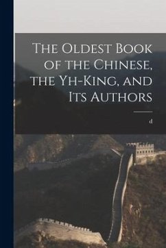 The Oldest Book of the Chinese, the Yh-king, and its Authors - Terrien de Lacouperie, D.