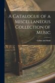 A Catalogue of a Miscellaneous Collection of Music