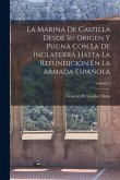 La Marina De Castilla Desde Su Origen Y Pugna Con La De Inglaterra Hasta La Refundición En La Armada Española; Volume 9 La Marina De Castilla Desde Su Origen Y Pugna Con La De Inglaterra Hasta La Refundición En La Armada Española; Volume 9