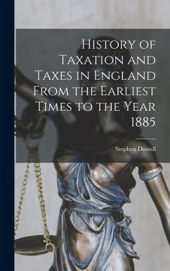 Cover History of Taxation and Taxes in England From the Earliest Times to the Year 1885