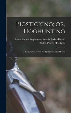 Pigsticking; or, Hoghunting: A Complete Account for Sportsmen, and Others