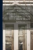 Development Of The Easterly Portion Of Boston Common In Relation To The State House Approaches