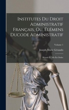 Cover Institutes Du Droit Administratif Français, Ou, Élémens Ducode Administratif
