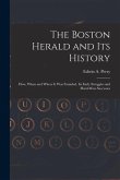 The Boston Herald and Its History: How, When and Where It Was Founded. Its Early Struggles and Hard-Won Successes
