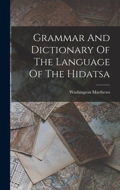 Grammar And Dictionary Of The Language Of The Hidatsa - Matthews, Washington