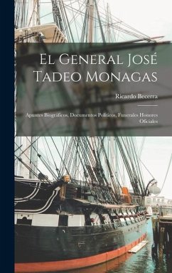 El General José Tadeo Monagas: Apuntes Biográficos, Documentos Políticos, Funerales Honores Oficiales - Becerra, Ricardo