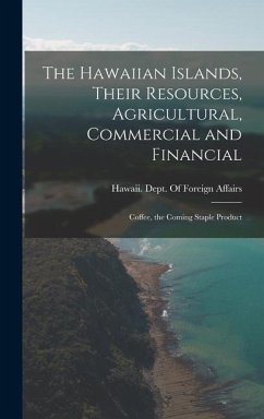 The Hawaiian Islands, Their Resources, Agricultural, Commercial and Financial