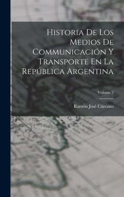 Cover Historia De Los Medios De Communicación Y Transporte En La República Argentina; Volume 2