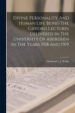 Divine Personality And Human Life Being The Gifford Lectures Delivered In The University Of Aberdeen In The Years 1918 And 1919