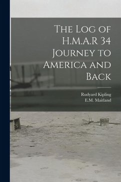 The log of H.M.A.R 34 Journey to America and Back - Maitland, Em; Kipling, Rudyard