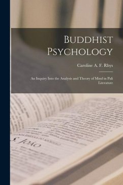 Buddhist Psychology; an Inquiry Into the Analysis and Theory of Mind in Pali Literature - Davids, Caroline A. F. Rhys