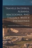 Travels In Epirus, Albania, Macedonia, And Thessaly. With 4 Engravings