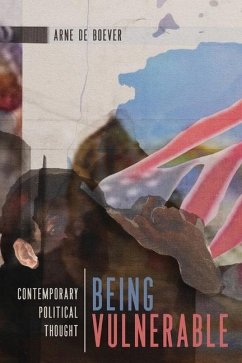 Being Vulnerable: Contemporary Political Thought Volume 4 - De Boever, Arne