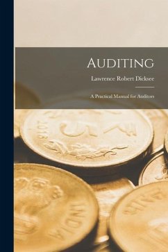 Auditing: A Practical Manual for Auditors - Dicksee, Lawrence Robert