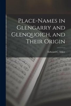 Place-Names in Glengarry and Glenquoich, and Their Origin - Ellice, Edward C.