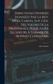 Directions diverses données par la Rev. Mère Caron, sup. gén. des Soeurs de la Providence pour aider ses soeurs à former de bonnes cuisinières Directions diverses données par la Rev. Mère Caron, sup. gén. des Soeurs de la Providence pour aider ses soeurs à former de bonnes cuisinières