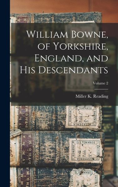 William Bowne, of Yorkshire, England, and his Descendants; Volume 2 William Bowne, of Yorkshire, England, and his Descendants; Volume 2
