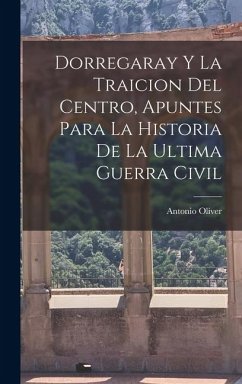 Cover Dorregaray Y La Traicion Del Centro, Apuntes Para La Historia De La Ultima Guerra Civil
