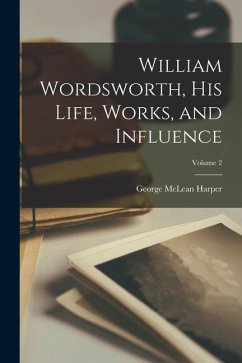 William Wordsworth, His Life, Works, and Influence; Volume 2 - Harper, George Mclean