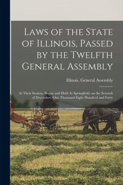 Cover Laws of the State of Illinois, Passed by the Twelfth General Assembly: At Their Session, Began and Held At Springfield, on the Seventh of December, on