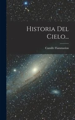 Historia Del Cielo... - Flammarion, Camille