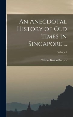 Cover An Anecdotal History of Old Times in Singapore ...; Volume 1