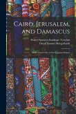 Cairo, Jerusalem, and Damascus: Three Chief Cities of the Egyptian Sultans