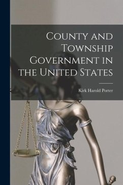 County and Township Government in the United States - Porter, Kirk Harold