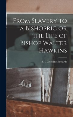 Cover From Slavery to a Bishopric or the Life of Bishop Walter Hawkins