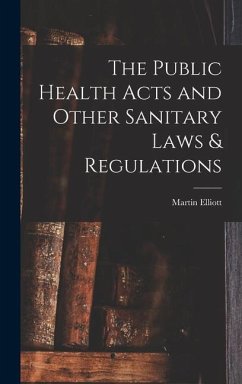 The Public Health Acts and Other Sanitary Laws & Regulations - Elliott, Martin