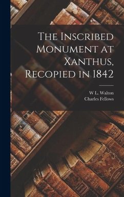 Cover The Inscribed Monument at Xanthus, Recopied in 1842