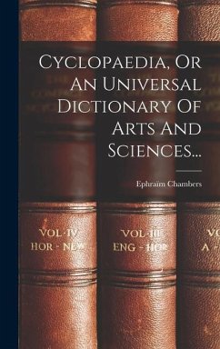 Cyclopaedia, Or An Universal Dictionary Of Arts And Sciences... - Chambers, Ephraïm