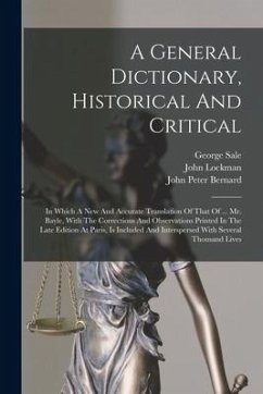 A General Dictionary, Historical And Critical: In Which A New And Accurate Translation Of That Of ... Mr. Bayle, With The Corrections And Observations - Bayle, Pierre; Birch, Thomas