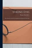 Strong Eyes; how Weak Eyes may be Strengthened and Spectacles Discarded