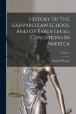 History Of The Harvard Law School And Of Early Legal Conditions In America; Volume 1